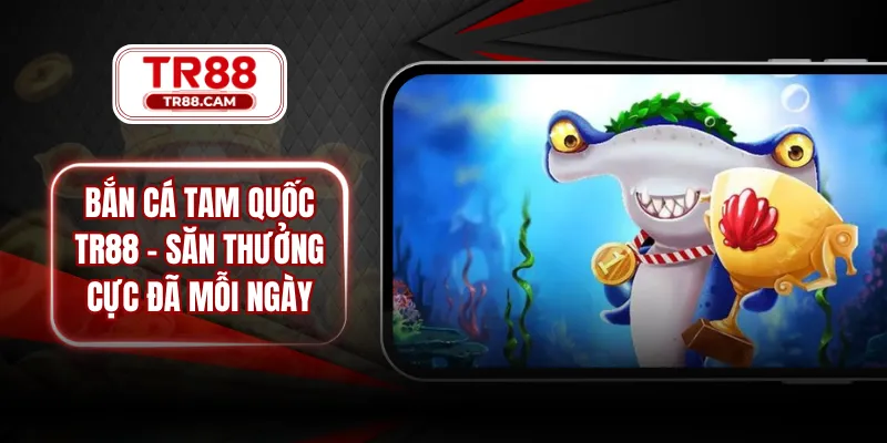 Bắn cá Tam Quốc TR88